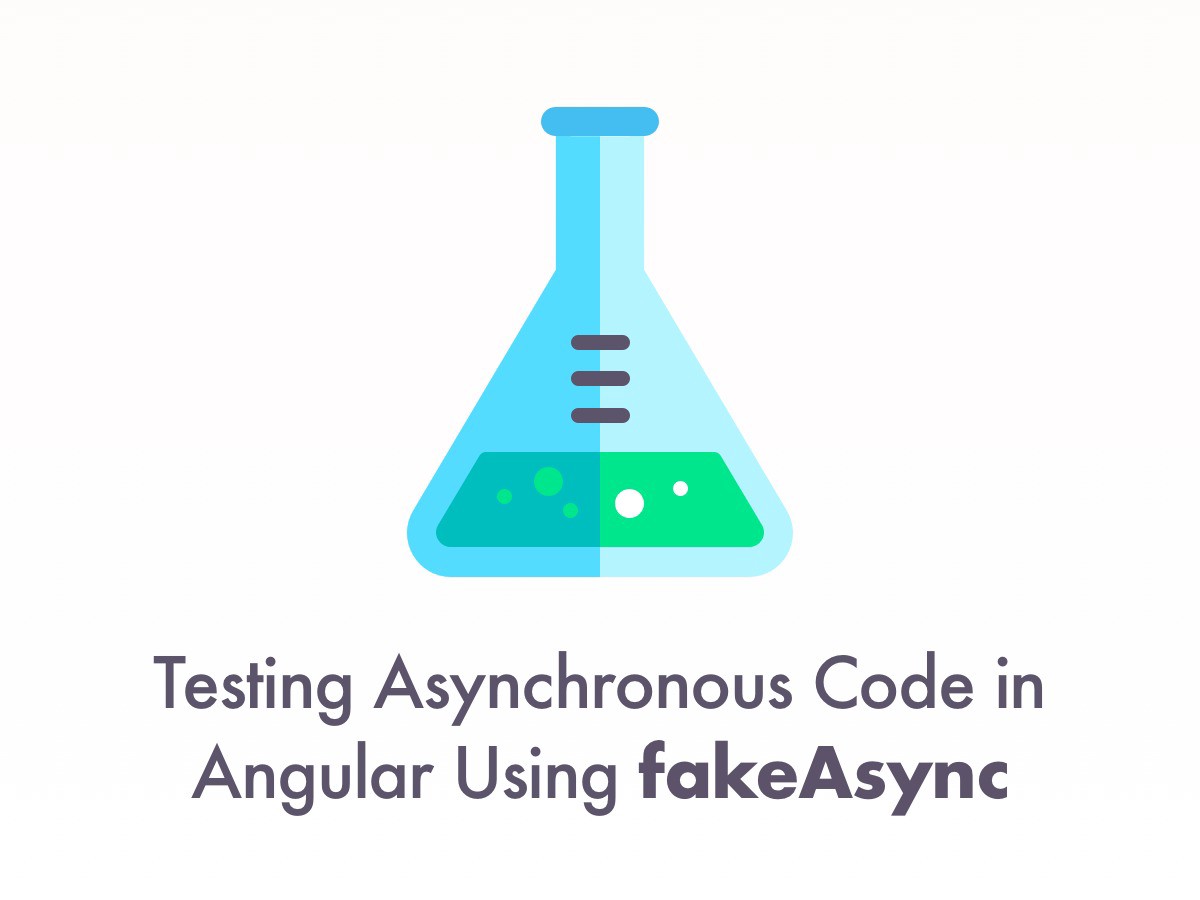 Testing Asynchronous Code in Angular Using FakeAsync by Netanel Basal