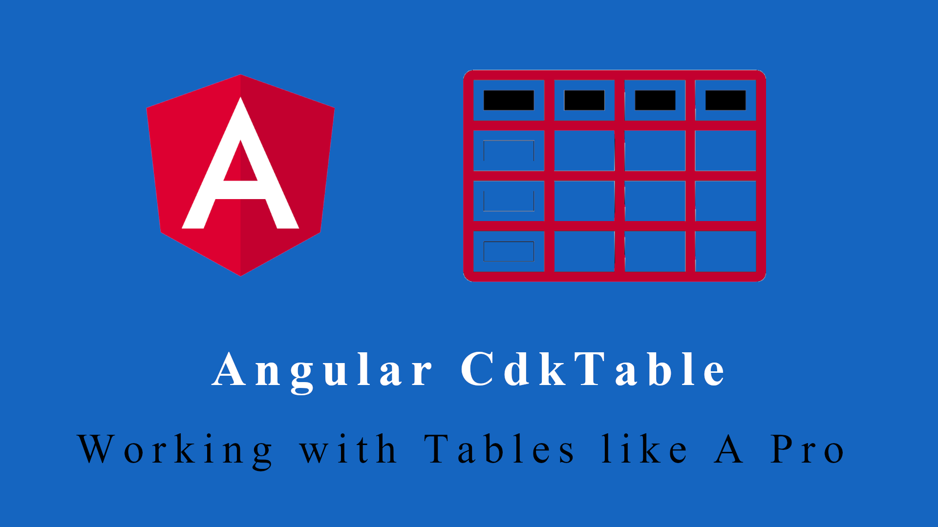 Angular CdkTable – Working with Tables like A Pro – Part 1
