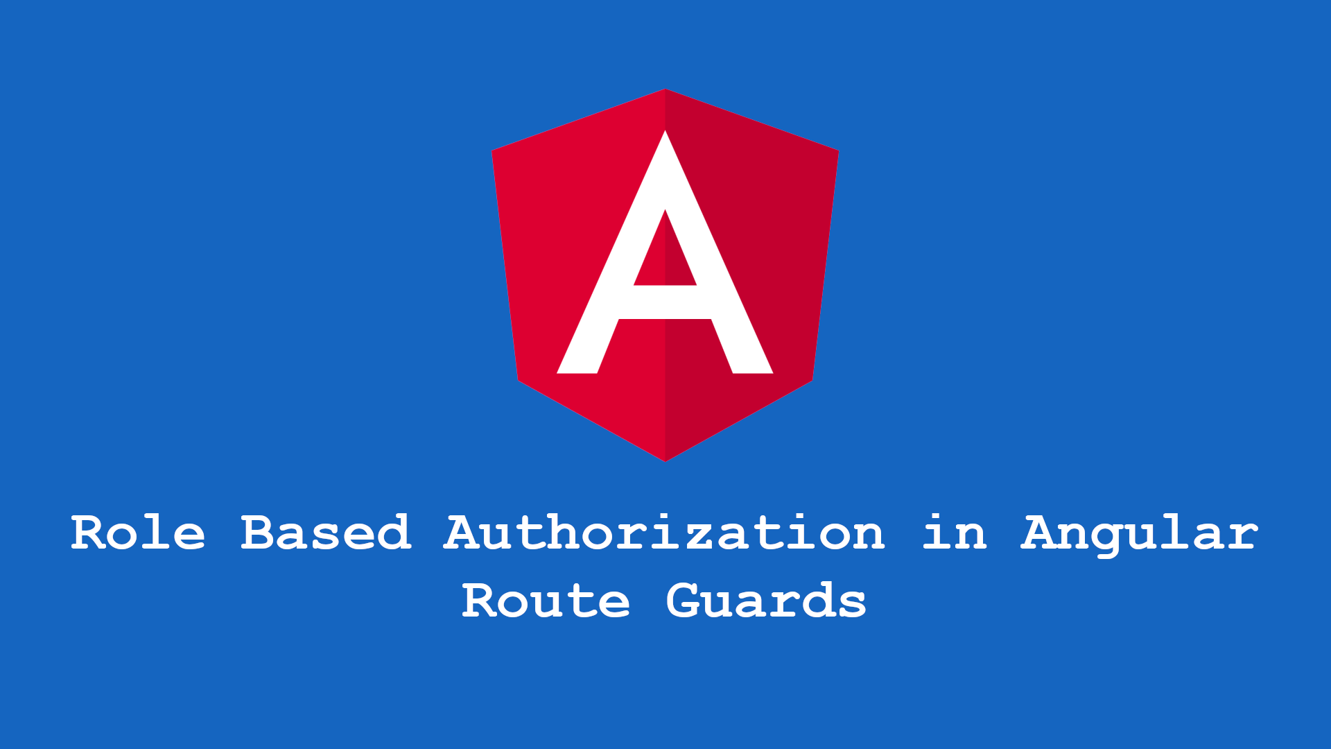 Role Based Authorization in Angular – Route Guards